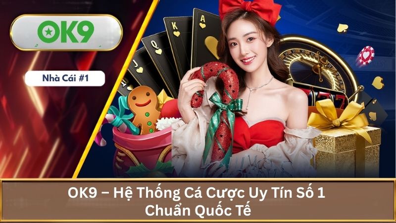 OK9 Nubegeek⚜️ Link Đăng Nhập Chuẩn Trang OK9.COM Không Chặn T09/2026 16 OK9 – Hệ Thống Cá Cược Uy Tín Số 1 Chuẩn Quốc Tế